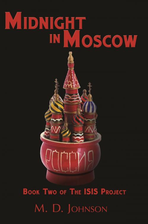 Cover of the book Midnight in Moscow: Book Two of The ISIS Project by M. D. Johnson, Hillcrest Media Group, Inc.