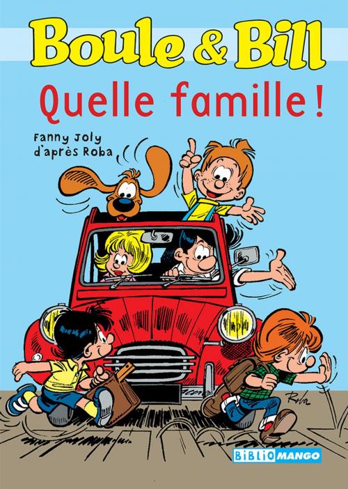 Cover of the book Boule et Bill - Quelle famille ! by Fanny Joly, D'Après Roba, Mango