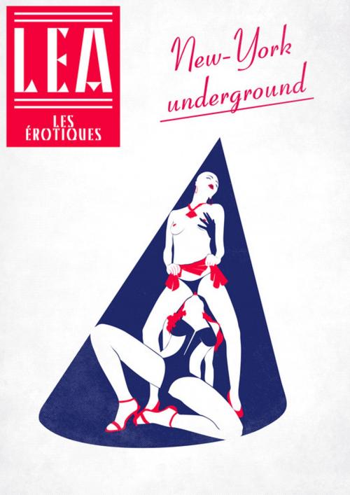 Cover of the book New York Underground by Léa Xxxxx, Les érotiques by Léa
