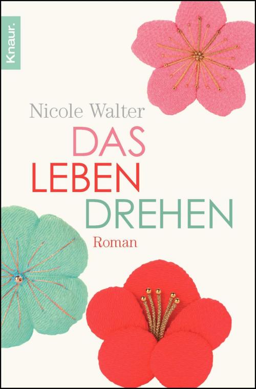 Cover of the book Das Leben drehen by Nicole Walter, Knaur eBook