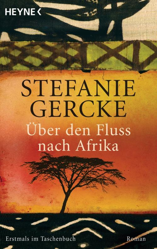 Cover of the book Über den Fluss nach Afrika by Stefanie Gercke, Heyne Verlag