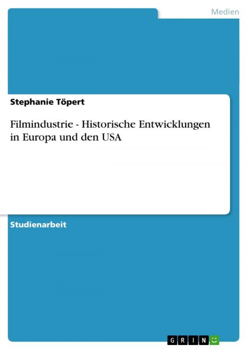Cover of the book Filmindustrie - Historische Entwicklungen in Europa und den USA by Stephanie Töpert, GRIN Verlag