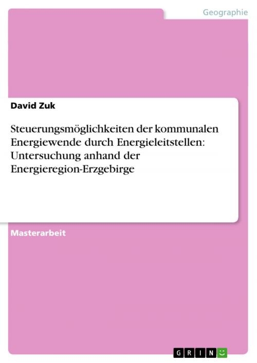 Cover of the book Steuerungsmöglichkeiten der kommunalen Energiewende durch Energieleitstellen: Untersuchung anhand der Energieregion-Erzgebirge by David Zuk, GRIN Verlag