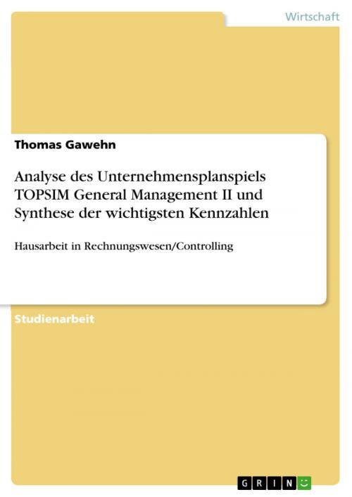 Cover of the book Analyse des Unternehmensplanspiels TOPSIM General Management II und Synthese der wichtigsten Kennzahlen by Thomas Gawehn, GRIN Verlag