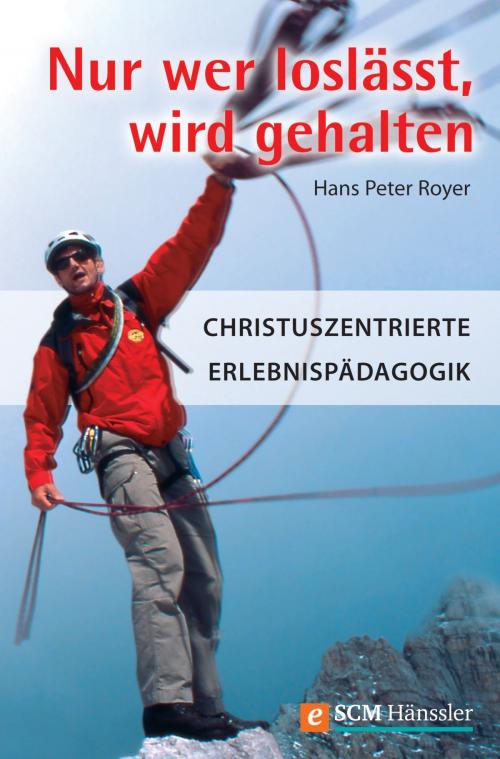 Cover of the book Nur wer loslässt, wird gehalten by Hans Peter Royer, SCM Hänssler