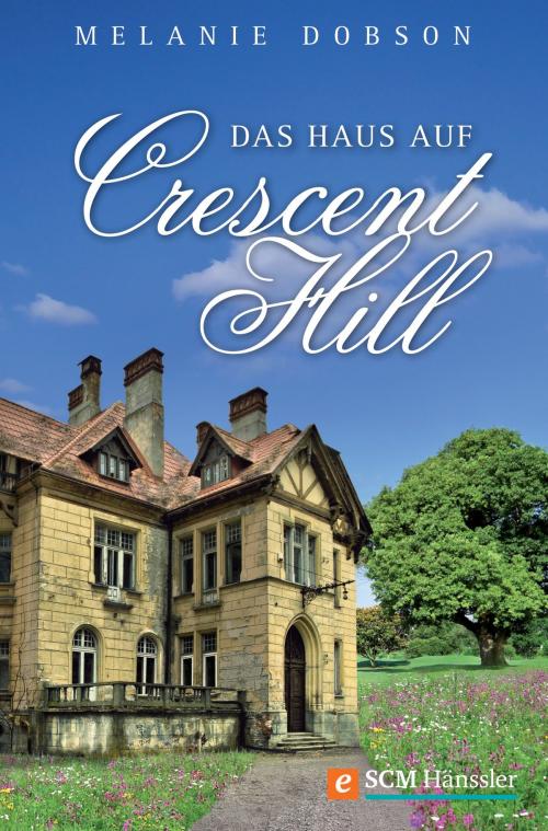 Cover of the book Das Haus auf Crescent Hill by Melanie Dobson, SCM Hänssler