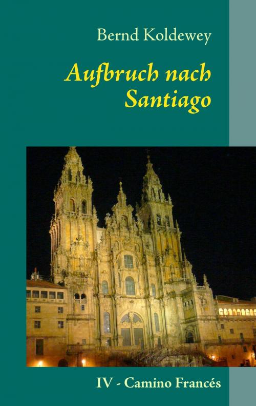 Cover of the book Aufbruch nach Santiago by Bernd Koldewey, Books on Demand