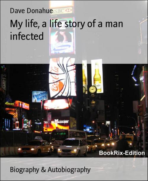 Cover of the book My life, a life story of a man infected by Dave Donahue, BookRix