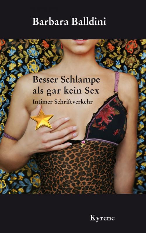 Cover of the book Besser Schlampe als gar kein Sex by Barbara Balldini, Kyrene.Literaturverlag