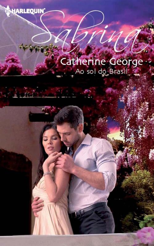 Cover of the book Ao sol do brasil by Catherine George, Harlequin, uma divisão de HarperCollins Ibérica, S.A.