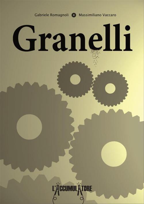 Cover of the book Granelli by Gabriele Romagnoli, Massimiliano Vaccaro, Massimiliano Vaccaro