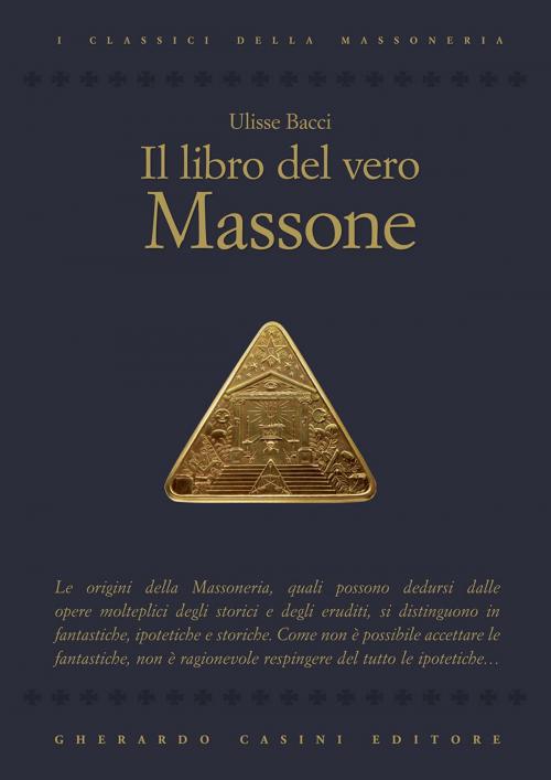 Cover of the book Il libro del vero massone by Ulisse Bacci, Gherardo Casini Editore