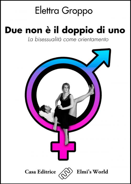 Cover of the book Due non è il doppio di uno by Elettra Groppo, Elmi's World