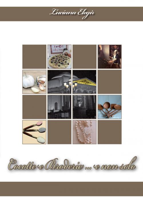 Cover of the book Cocotte e Broderie...e non solo by Luciana Elegir, Luciana Elegir