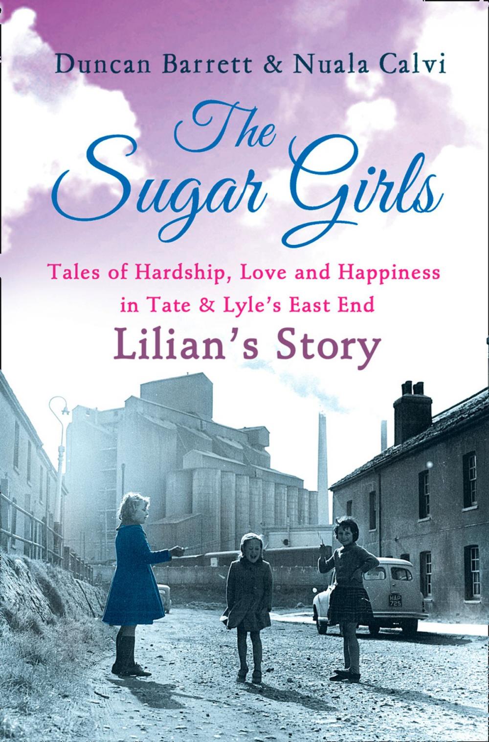 Big bigCover of The Sugar Girls - Lilian’s Story: Tales of Hardship, Love and Happiness in Tate & Lyle’s East End