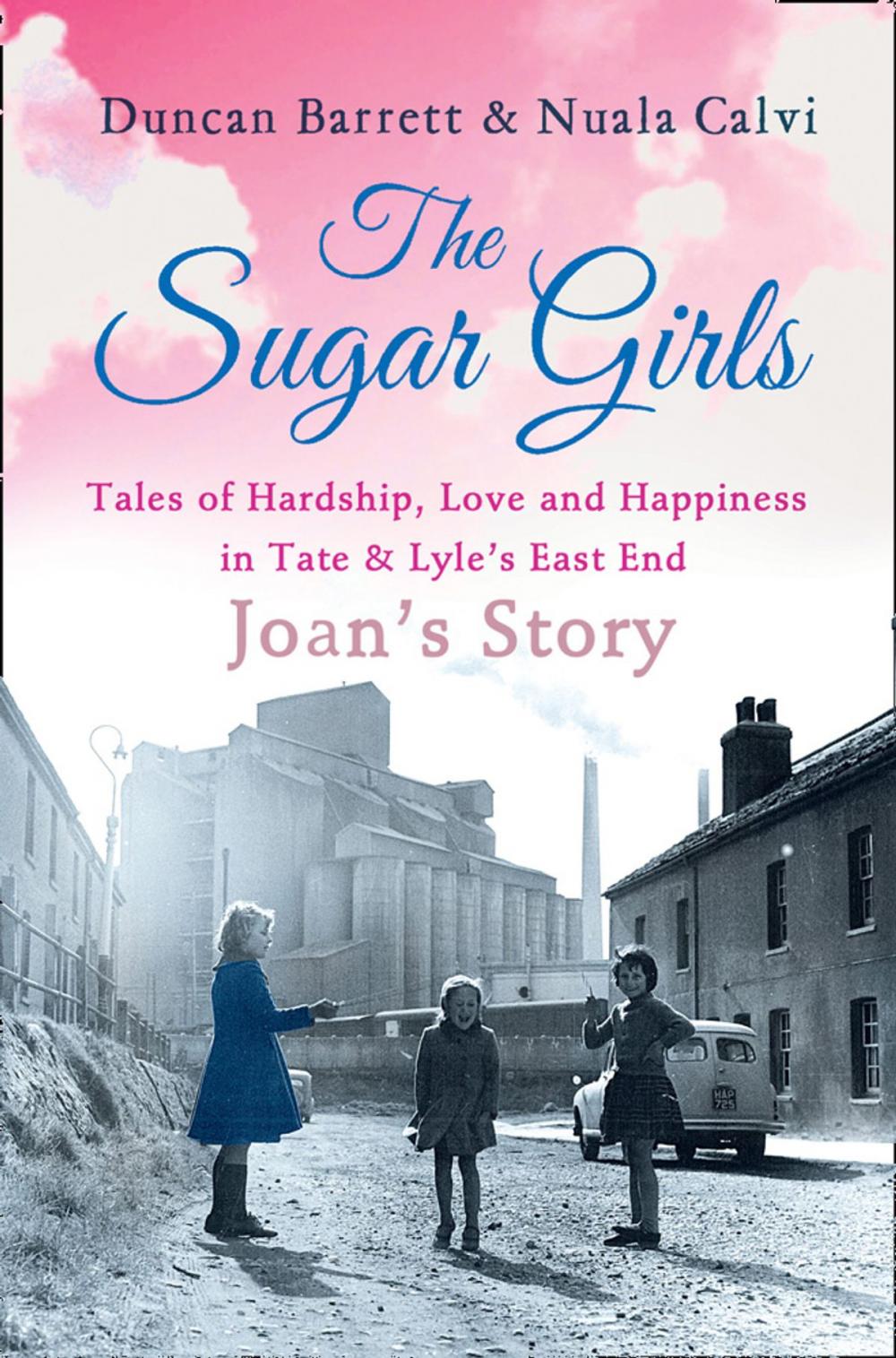 Big bigCover of The Sugar Girls - Joan’s Story: Tales of Hardship, Love and Happiness in Tate & Lyle’s East End