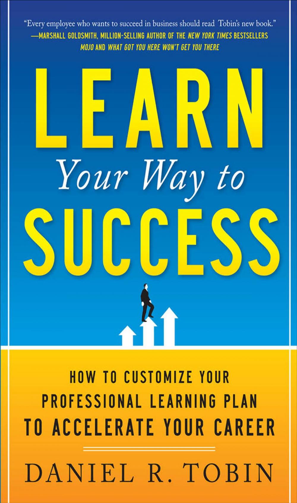 Big bigCover of Learn Your Way to Success: How to Customize Your Professional Learning Plan to Accelerate Your Career