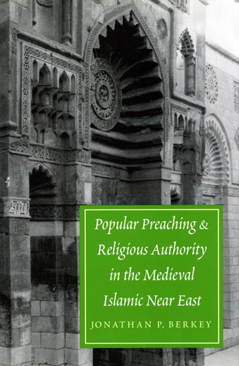 Big bigCover of Popular Preaching and Religious Authority in the Medieval Islamic Near East