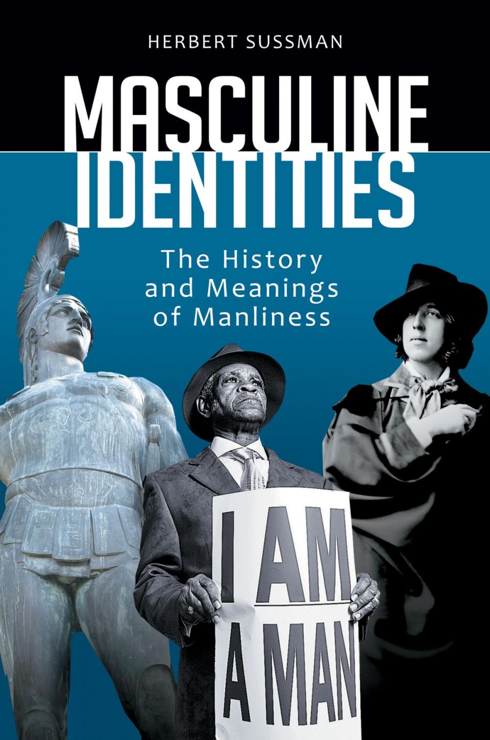 Big bigCover of Masculine Identities: The History and Meanings of Manliness