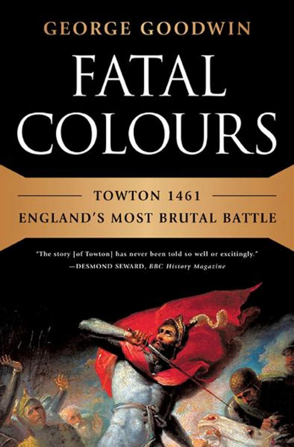 Big bigCover of Fatal Colours: Towton 1461-England's Most Brutal Battle