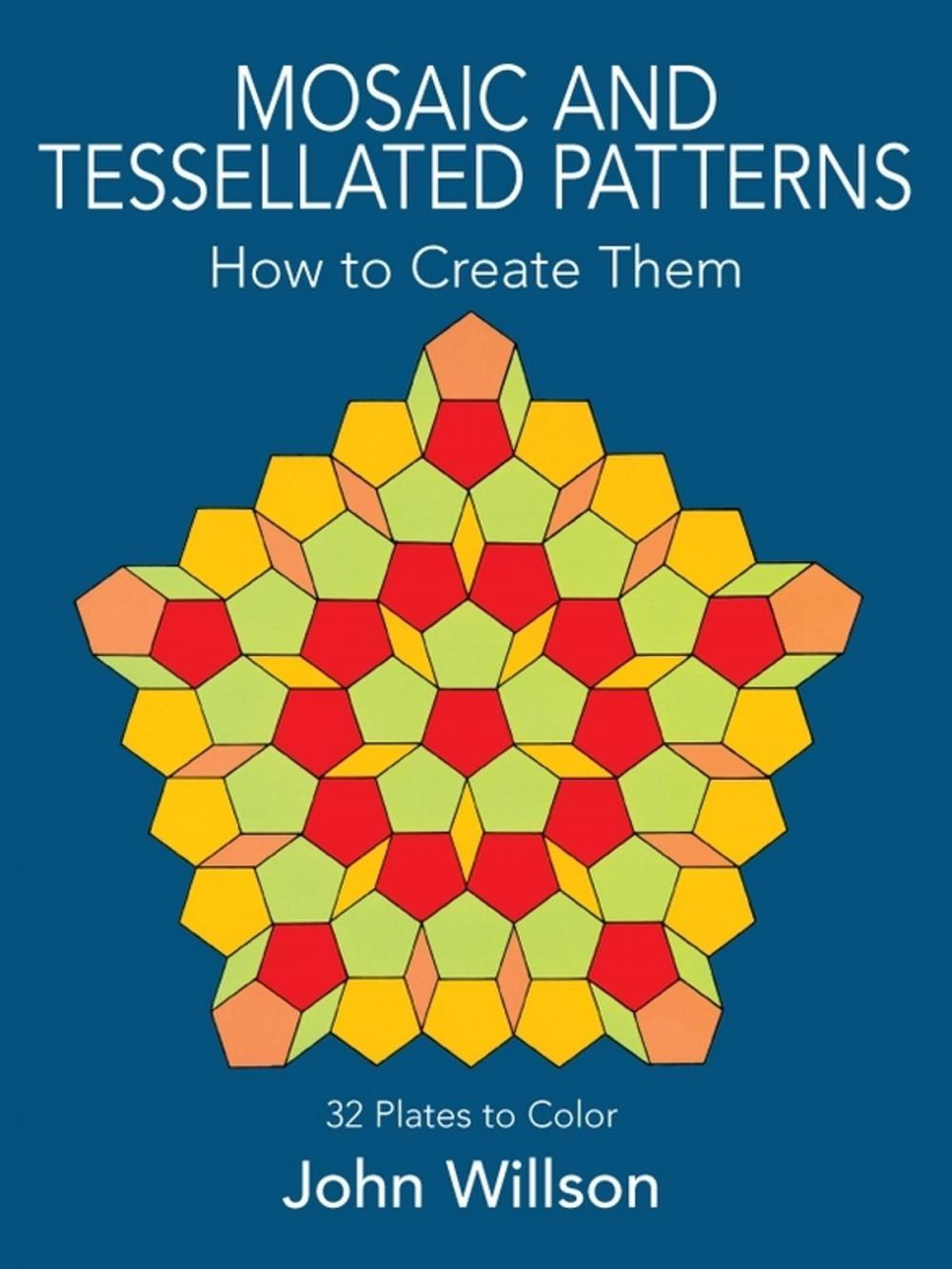 Big bigCover of Mosaic and Tessellated Patterns: How to Create Them, with 32 Plates to Color