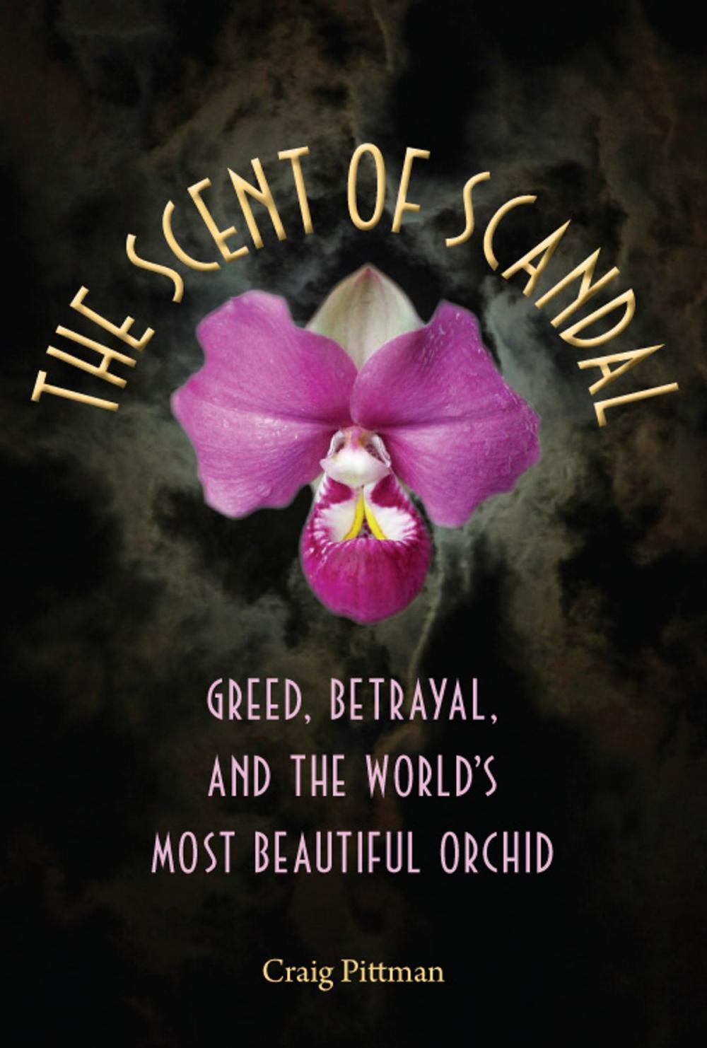 Big bigCover of The Scent of Scandal: Greed, Betrayal, and the World's Most Beautiful Orchid