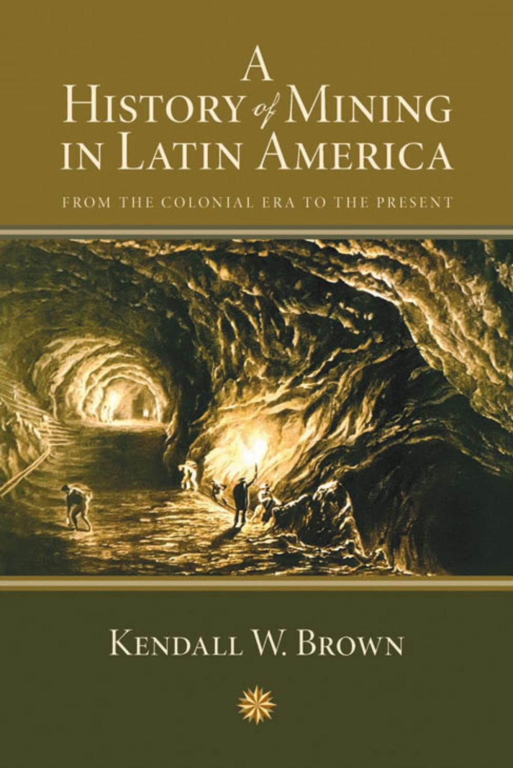 Big bigCover of A History of Mining in Latin America: From the Colonial Era to the Present