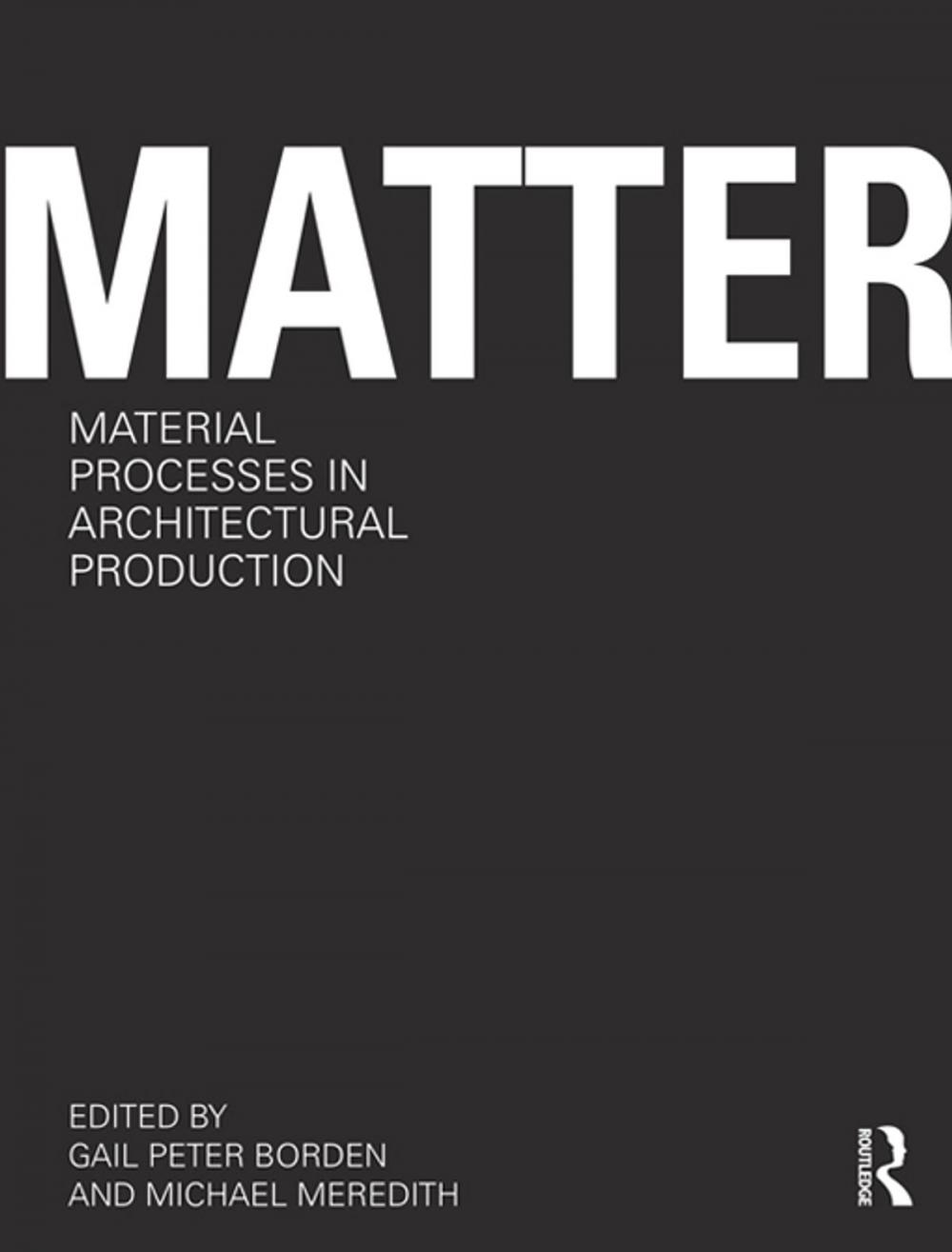 Big bigCover of Matter: Material Processes in Architectural Production