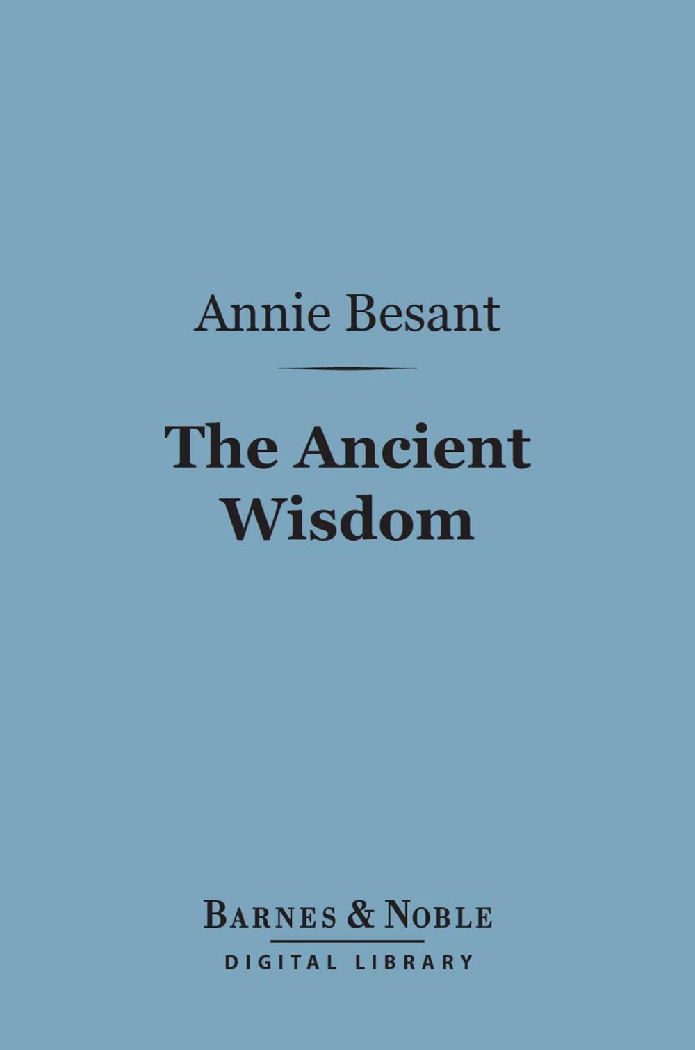 Big bigCover of The Ancient Wisdom (Barnes & Noble Digital Library)