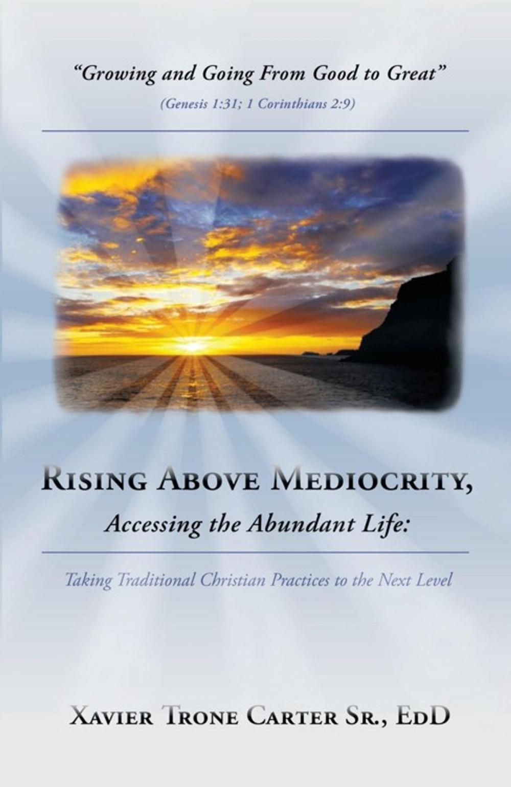 Big bigCover of Rising Above Mediocrity, Accessing the Abundant Life: