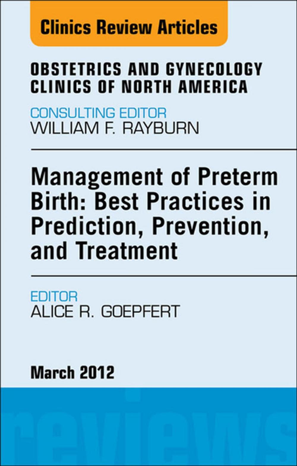 Big bigCover of Management of Preterm Birth: Best Practices in Prediction, Prevention, and Treatment, An Issue of Obstetrics and Gynecology Clinics - E-Book