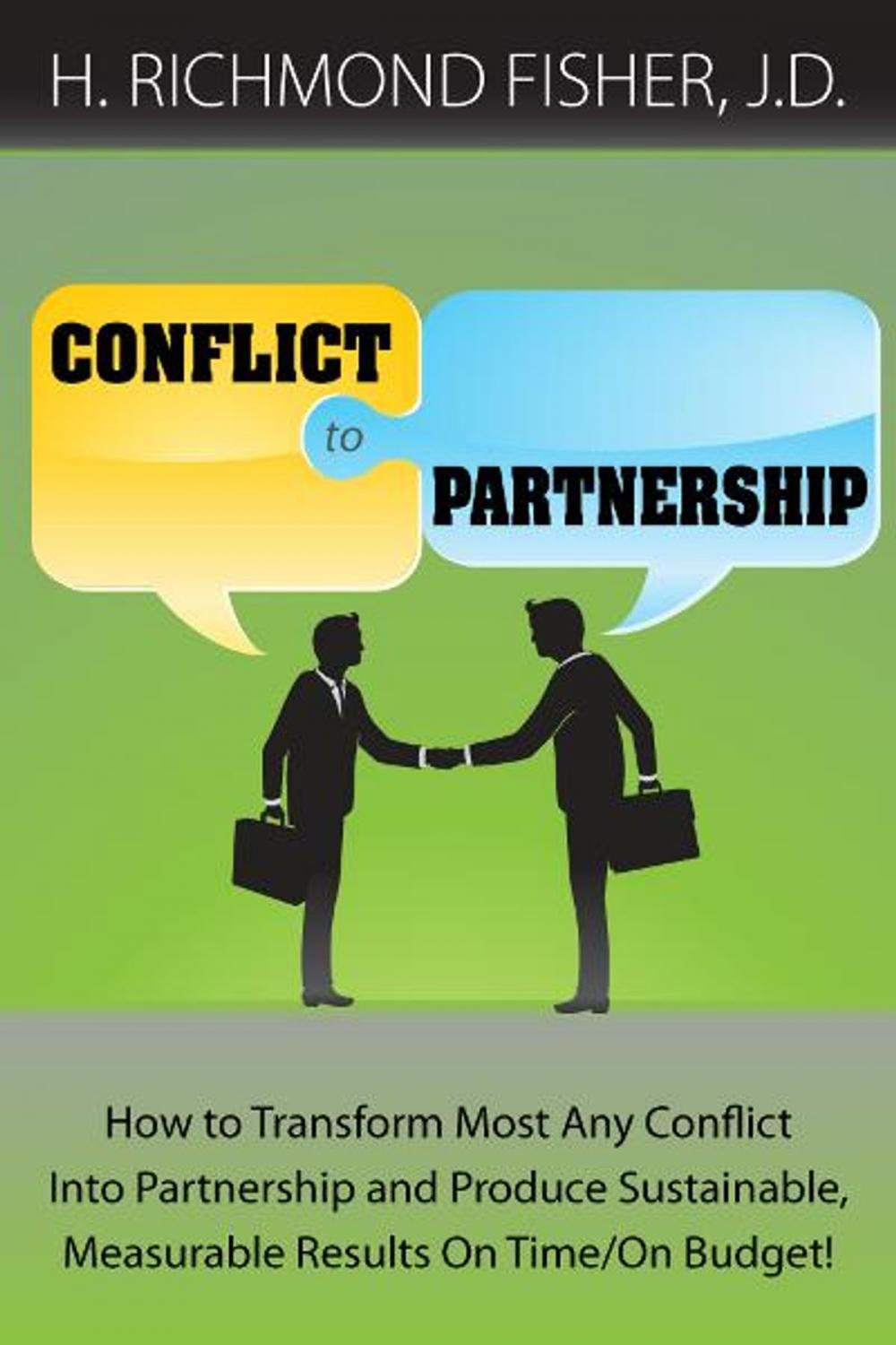 Big bigCover of Conflict to Partnership: How to Transform Most Any Conflict Into Partnership and Produce Sustainable, Measurable Results On Time/On Budget!