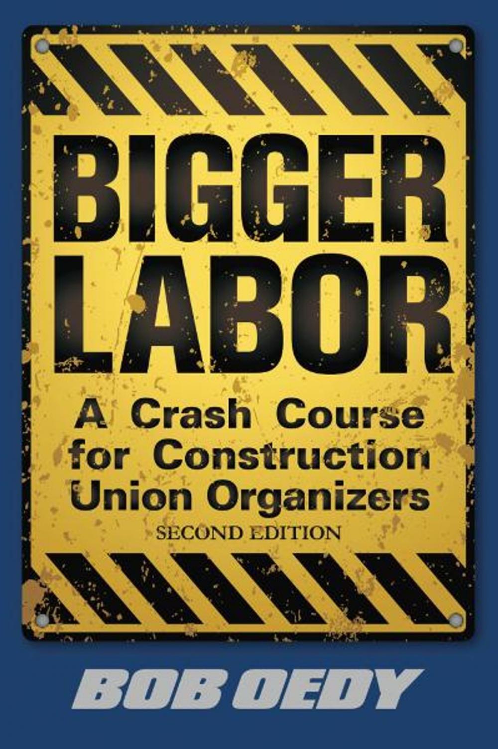 Big bigCover of Bigger Labor: A Crash Course for Construction Union Organizers