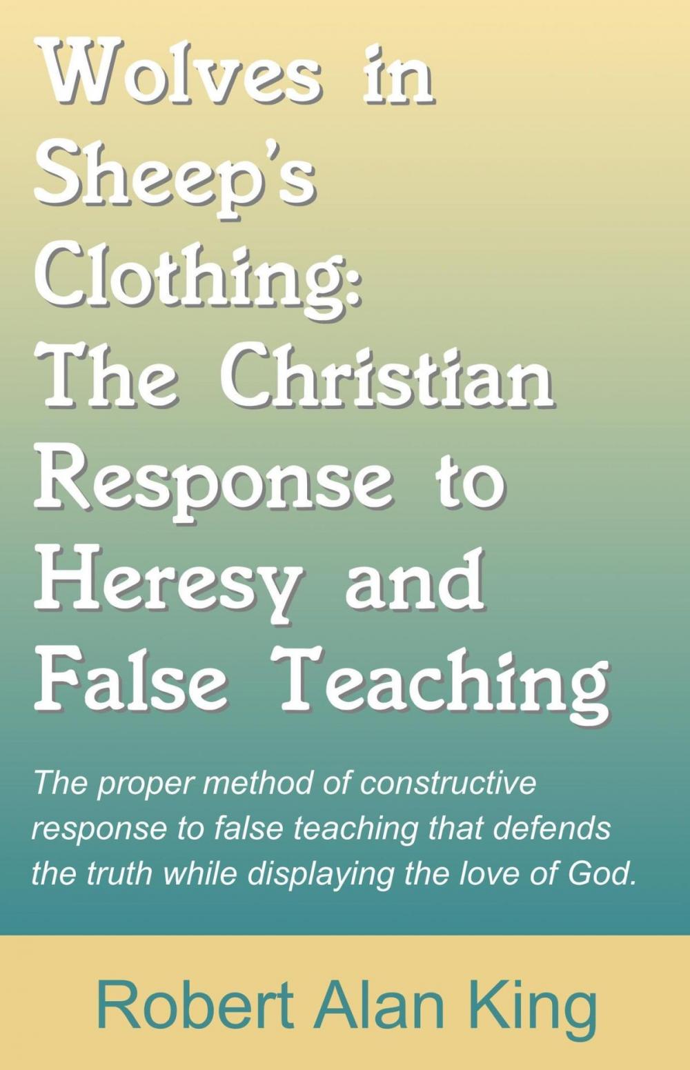 Big bigCover of Wolves in Sheep's Clothing: The Christian Response to Heresy and False Teaching