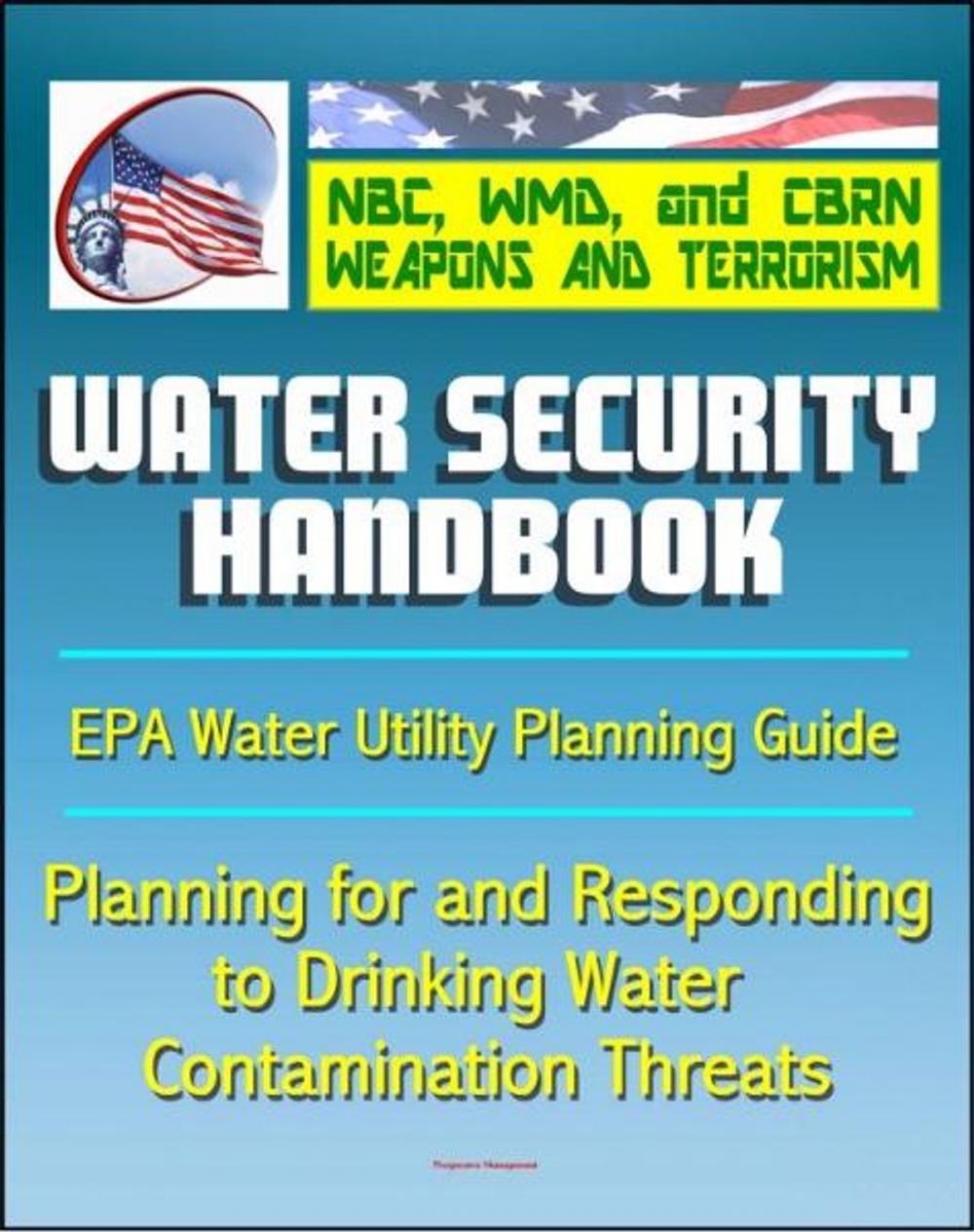 Big bigCover of 21st Century NBC WMD CBRN Weapons and Terrorism: Water Security Handbook - Planning for and Responding to Drinking Water Contamination Threats and Incidents (Water Utility Planning Guide)