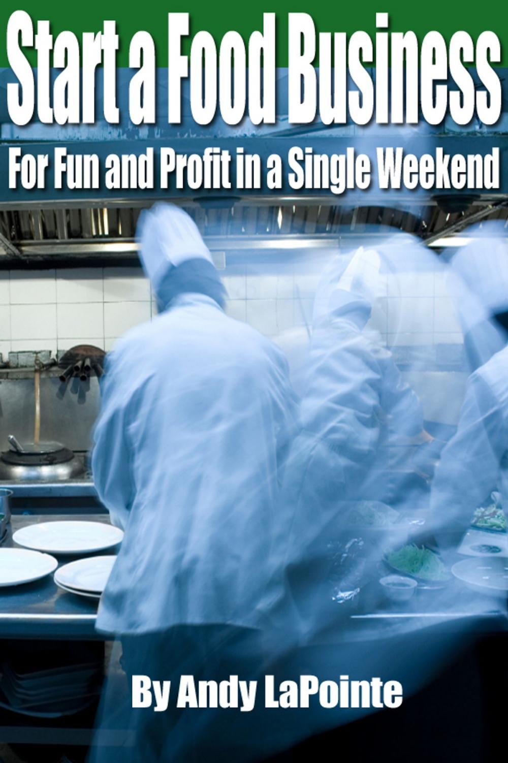 Big bigCover of How to Start a Food Business for Fun and Profit in a Single Weekend