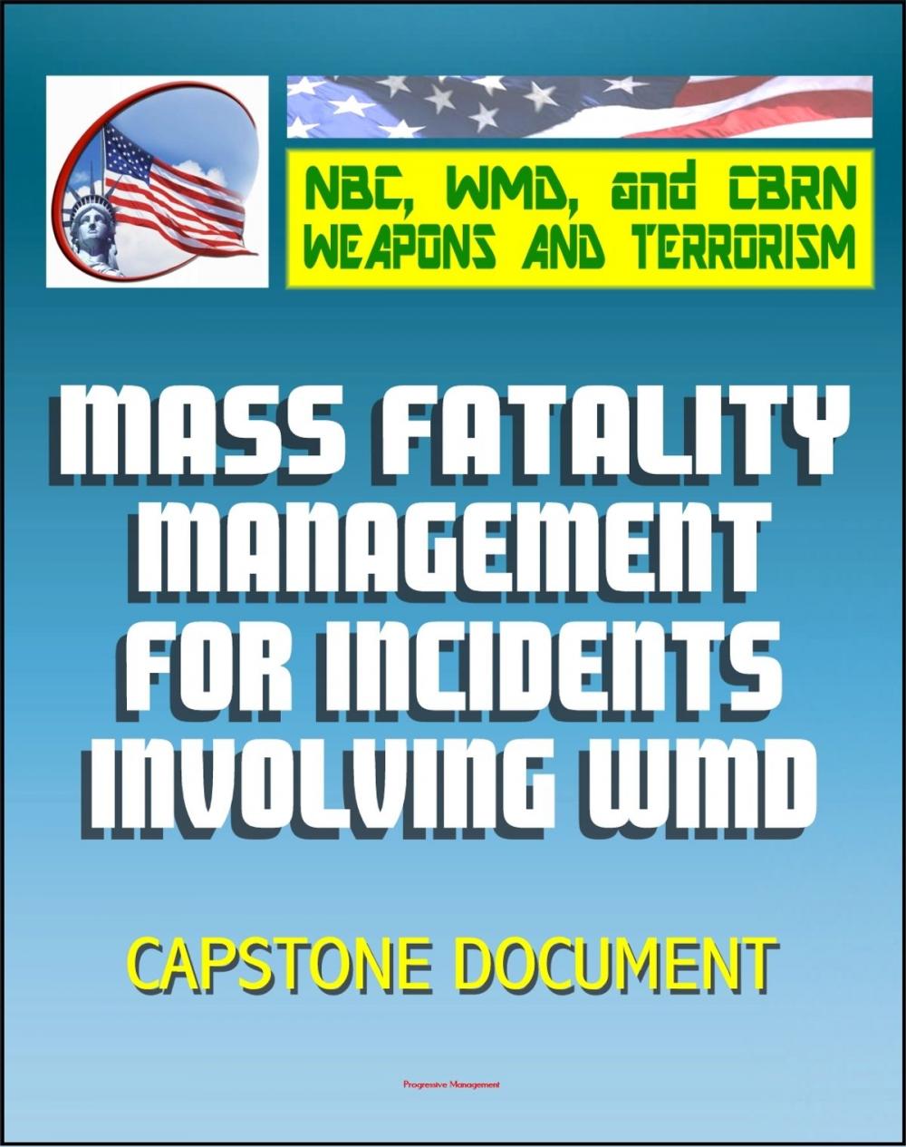 Big bigCover of 21st Century NBC WMD CBRN Weapons and Terrorism: Mass Fatality Management for Incidents Involving Weapons of Mass Destruction - Capstone Document from the U.S. Army and Department of Justice