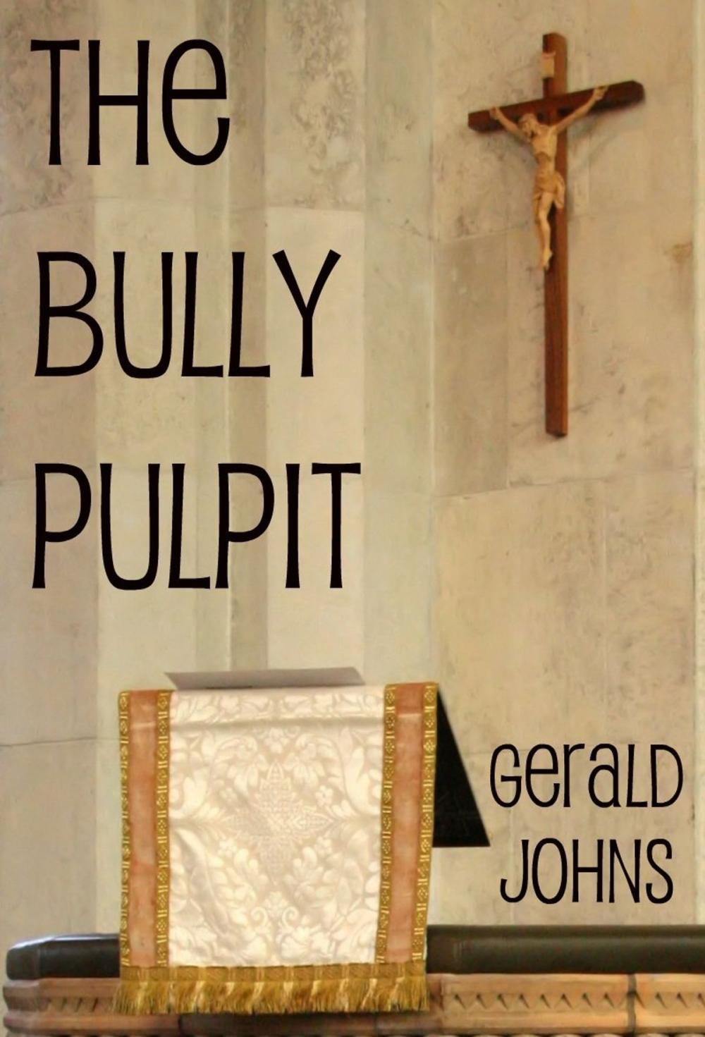 Big bigCover of The Bully Pulpit: A Journey Into the Bible Convolutions, Misuses and Impact Upon Politics and Society