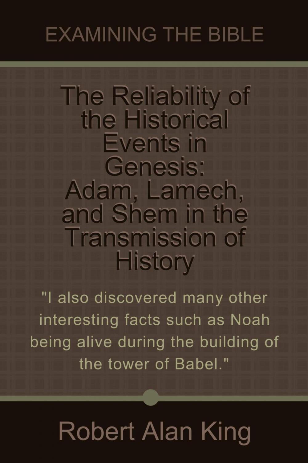 Big bigCover of The Reliability of the Historical Events in Genesis: Adam, Lamech, and Shem in the Transmission of History (Examining the Bible)