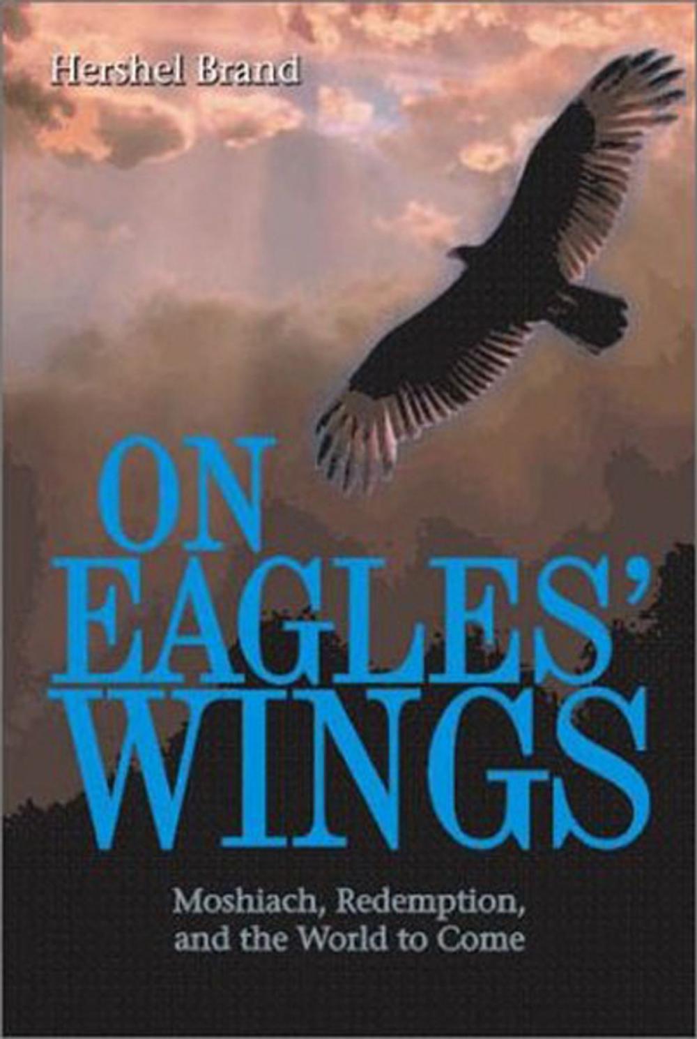 Big bigCover of On Eagles' Wings: Moshiach, Redemption, and the World to Come