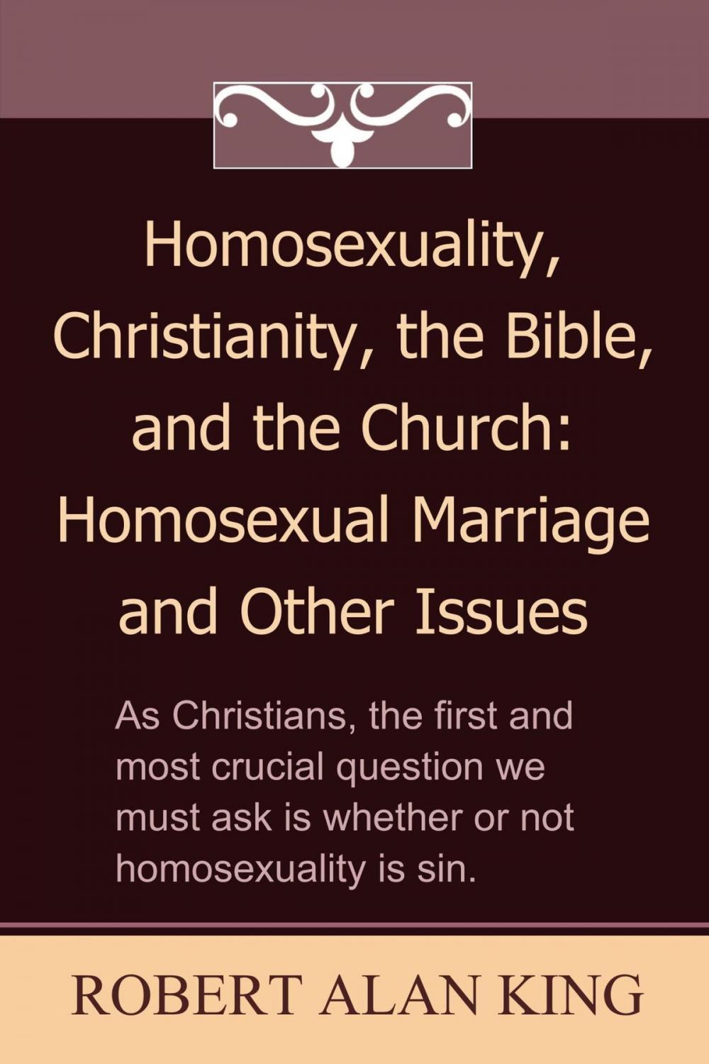 Big bigCover of Homosexuality, Christianity, the Bible, and the Church: Homosexual Marriage and Other Issues