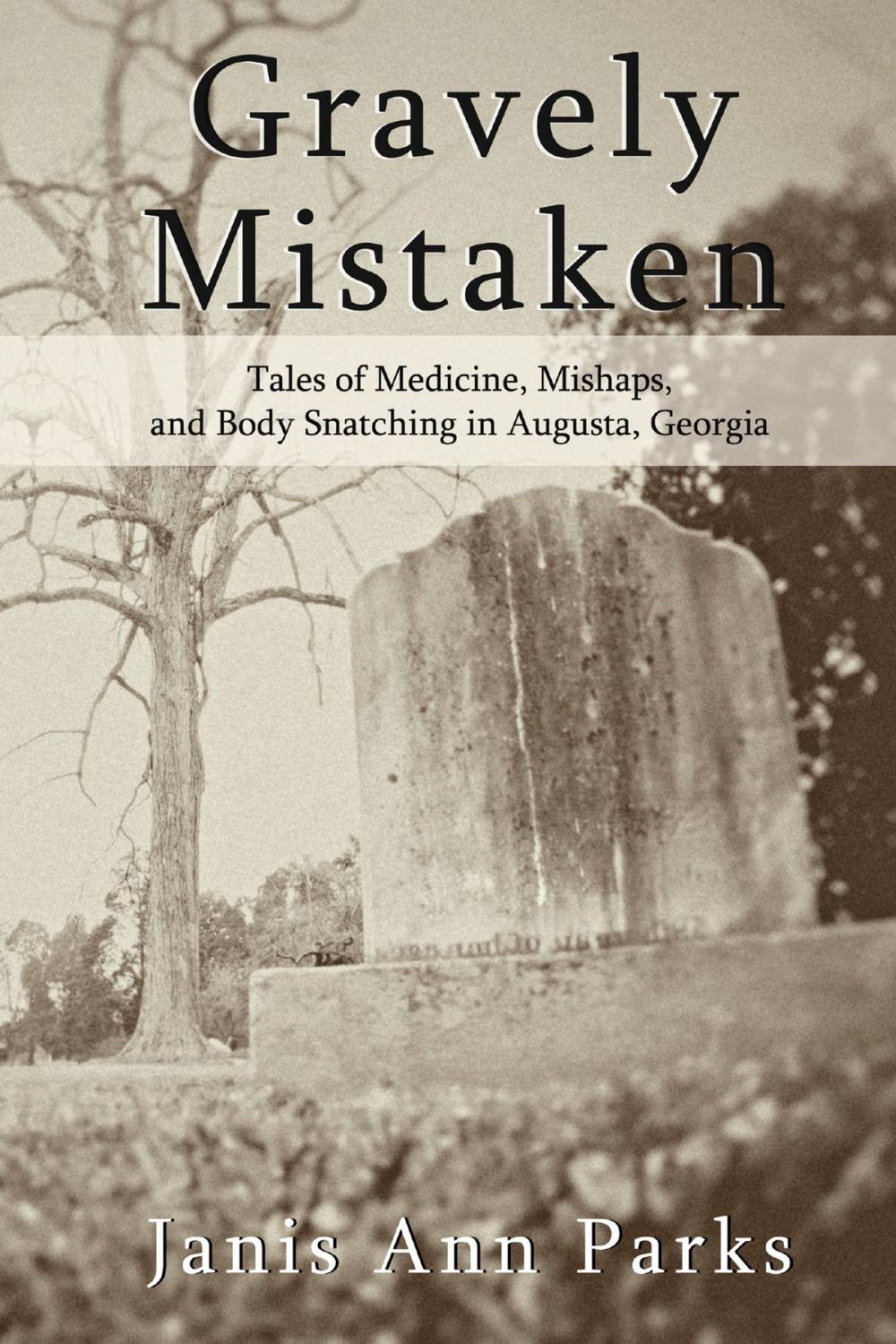 Big bigCover of Gravely Mistaken: Tales of Medicine, Mishaps and Body Snatching in Augusta, Georgia