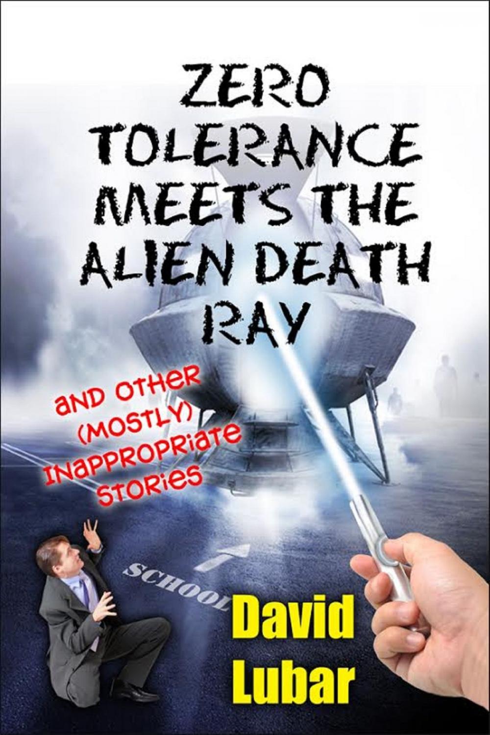 Big bigCover of Zero Tolerance Meets the Alien Death Ray and Other (Mostly) Inappropriate Stories