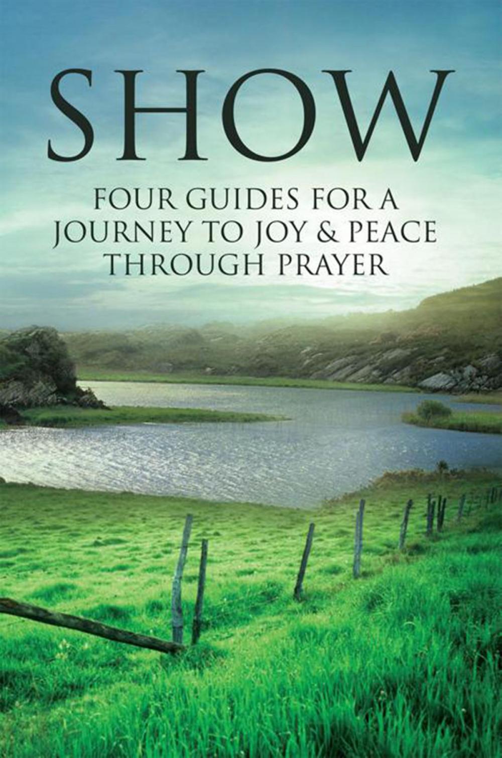 Big bigCover of Show: Four Guides for a Journey to Joy & Peace Through Prayer