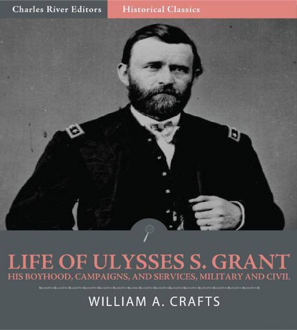 Big bigCover of Life of Ulysses S. Grant: His Boyhood, Campaigns, and Services, Military and Civil (Illustrated Edition)