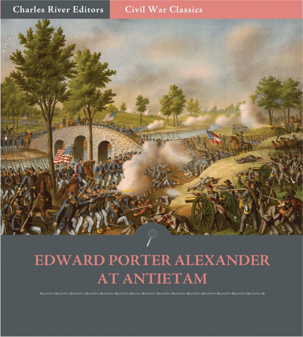 Big bigCover of General Edward Porter Alexander at Antietam: Account of the Maryland Campaign from His Memoirs (Illustrated Edition)