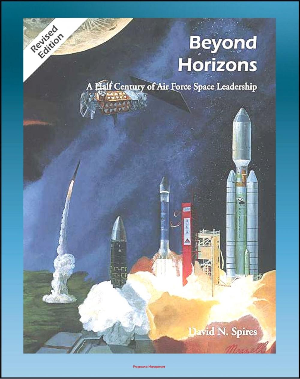 Big bigCover of Beyond Horizons: A Half Century of Air Force Space Leadership, Military Space Programs, Sputnik through the Age of Apollo and the Gulf War