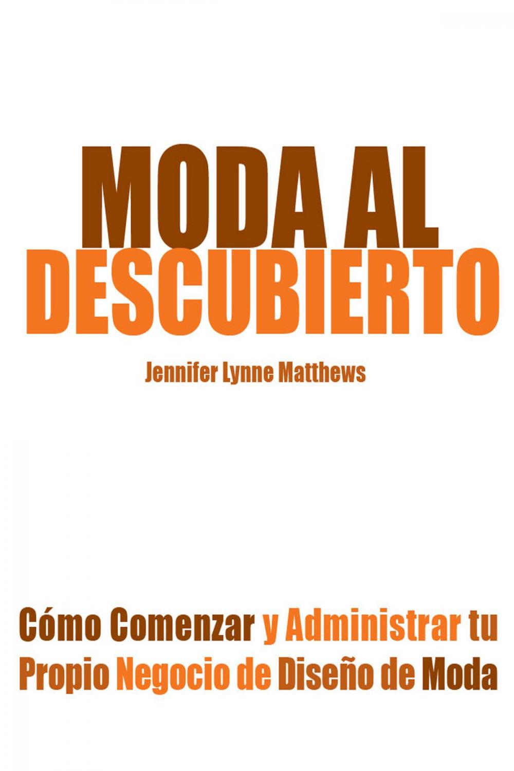 Big bigCover of Moda al Descubierto: Cómo Comenzar y Administrar tu Propio Negocio de Diseño de Moda