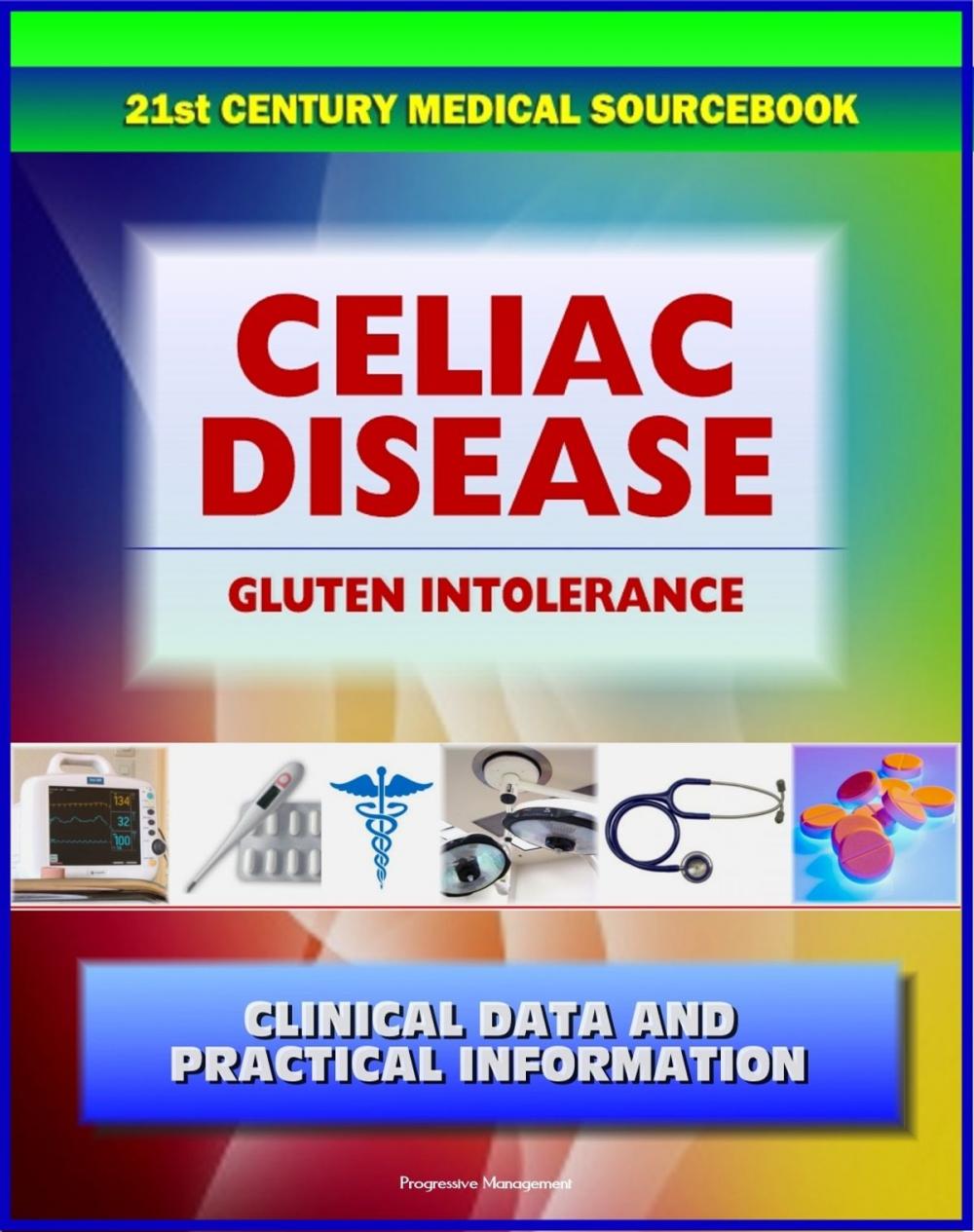 Big bigCover of 21st Century Celiac Disease Sourcebook: Clinical Data for Patients, Families, and Physicians, including Celiac Sprue, Gluten-sensitive Enteropathy, Nontropical Sprue, Gluten Intolerance