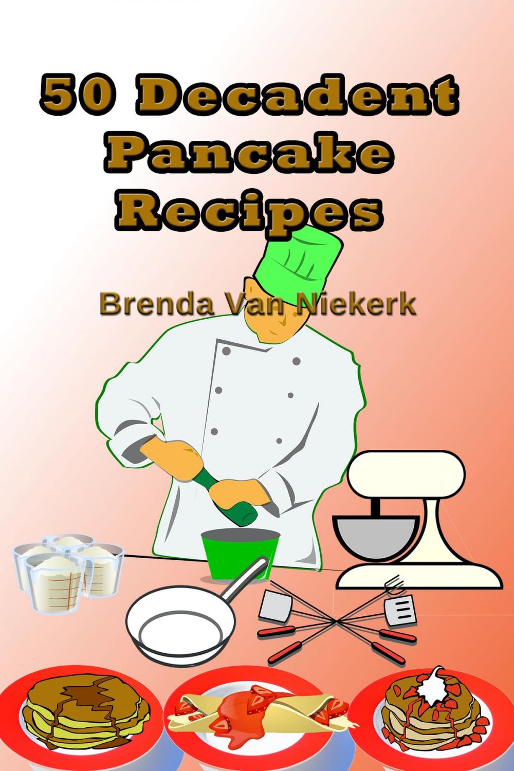 Big bigCover of 50 Decadent Pancake Recipes